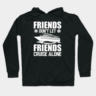 Cruise - Friends don't let friends cruise alone w Hoodie